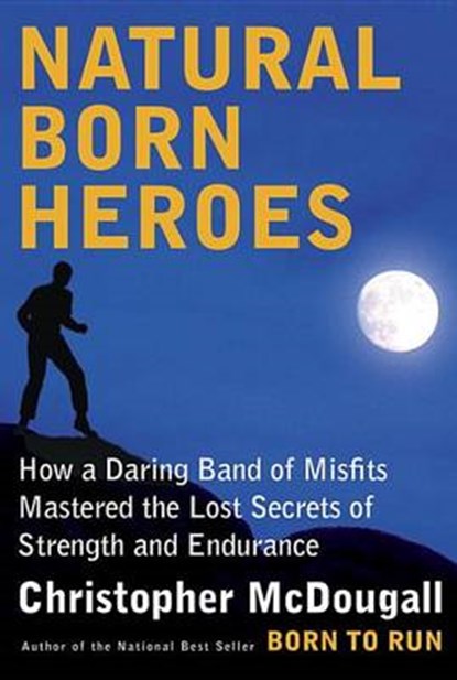 Natural Born Heroes, MCDOUGALL,  Christopher - Gebonden - 9780307594969