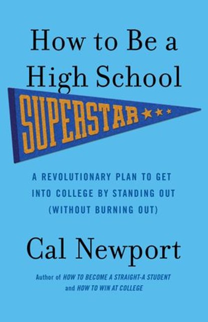 How to Be a High School Superstar, Cal Newport - Ebook - 9780307715814