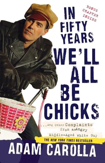 In Fifty Years We'll All Be Chicks, Adam Carolla - Paperback - 9780307717382