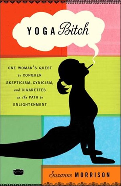 Yoga Bitch, Suzanne Morrison - Ebook - 9780307717450