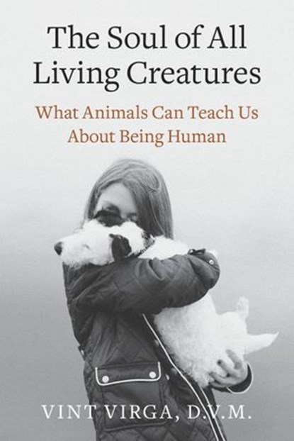 The Soul of All Living Creatures, Vint Virga D.V.M. - Ebook - 9780307718884