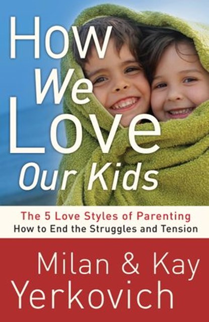 How We Love Our Kids, Milan Yerkovich ; Kay Yerkovich - Ebook - 9780307729255