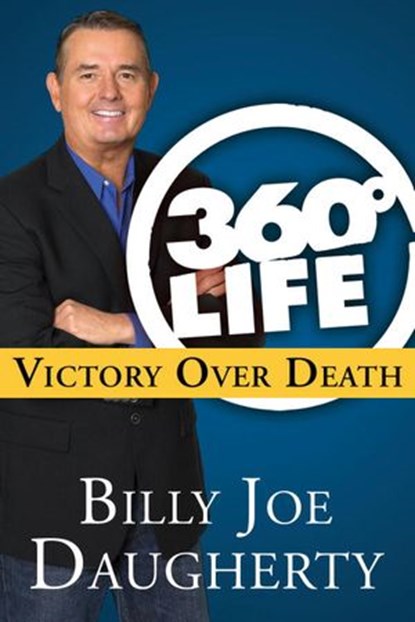 360-Degree Life: Victory Over Death, Billy Joe Daugherty - Ebook - 9780307729491