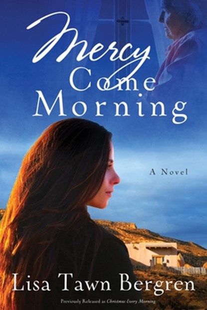Mercy Come Morning, Lisa Tawn Bergren - Paperback - 9780307730107