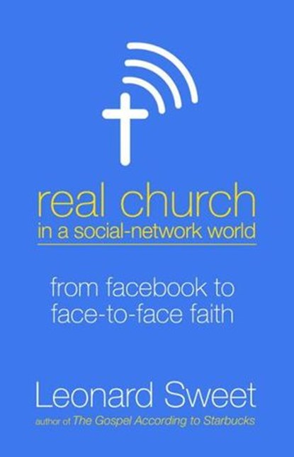 Real Church in a Social Network World, Leonard Sweet - Ebook - 9780307730527