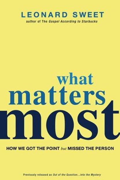 What Matters Most, Leonard Sweet - Ebook - 9780307730589