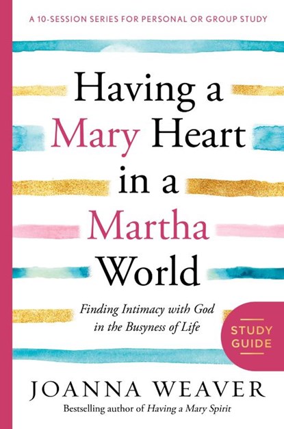 Having a Mary Heart in a Martha World (Study Guide), Joanna Weaver - Paperback - 9780307731609