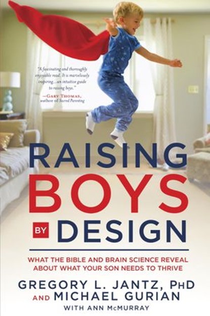 Raising Boys by Design, Michael Gurian ; Dr. Gregory L. Jantz - Ebook - 9780307731692