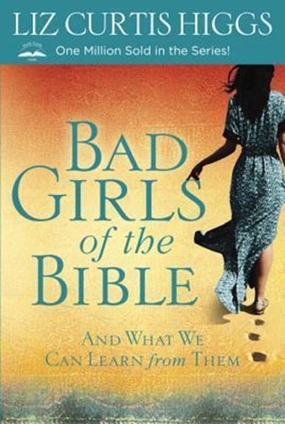Bad Girls of the Bible, Liz Curtis Higgs - Paperback - 9780307731975