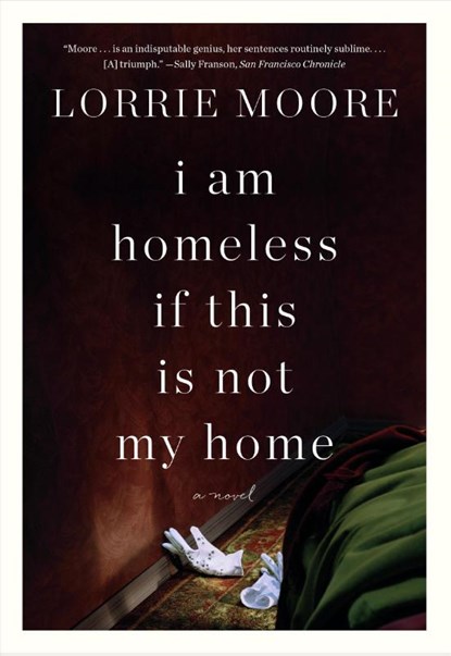 I Am Homeless If This Is Not My Home, MOORE,  Lorrie - Paperback - 9780307740878