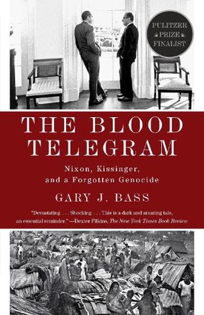 The Blood Telegram: Nixon, Kissinger, and a Forgotten Genocide (Pulitzer Prize Finalist), Gary J. Bass - Paperback - 9780307744623