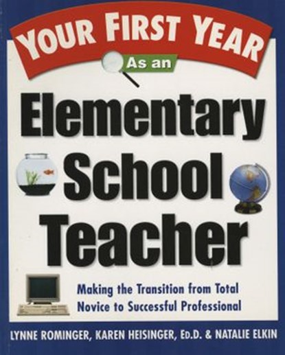 Your First Year As an Elementary School Teacher, Lynne Marie Rominger ; Karen Heisinger ; Natalie Elkin - Ebook - 9780307758538