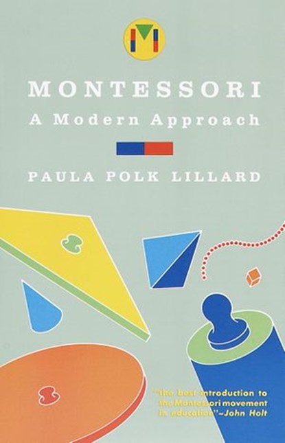 Montessori: A Modern Approach, Paula Polk Lillard - Ebook - 9780307761330