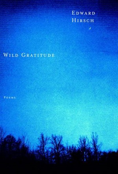 Wild Gratitude, Edward Hirsch - Ebook - 9780307761989