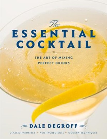 The Essential Cocktail, Dale DeGroff - Ebook - 9780307762450