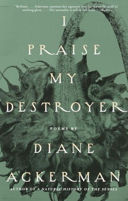 I Praise My Destroyer, Diane Ackerman - Ebook - 9780307763372