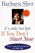 It's Only Too Late If You Don't Start Now | Barbara Sher | 