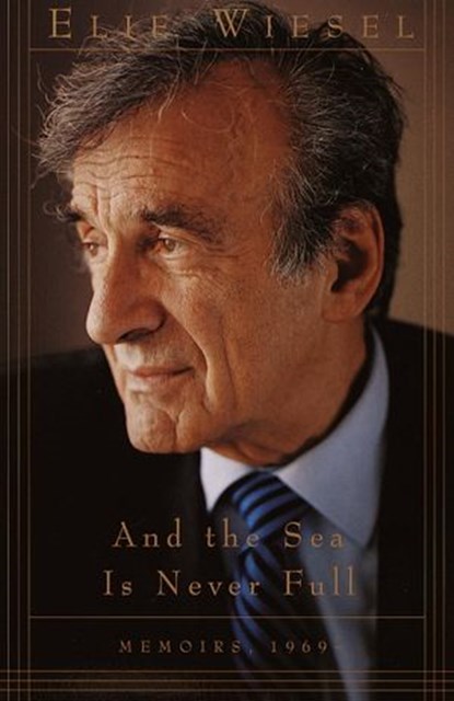 And the Sea Is Never Full, Elie Wiesel - Ebook - 9780307764096