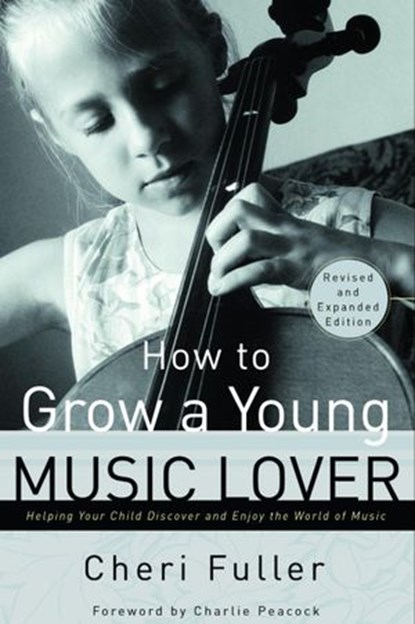 How to Grow a Young Music Lover, Cheri Fuller - Ebook - 9780307768933