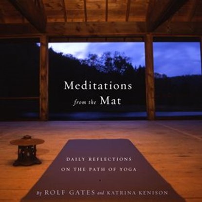 Meditations from the Mat, Rolf Gates ; Katrina Kenison - Ebook - 9780307773944