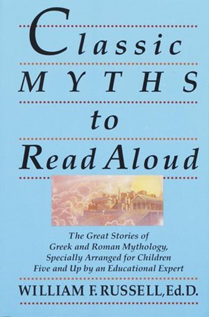 Classic Myths to Read Aloud, William F. Russell - Ebook - 9780307774439