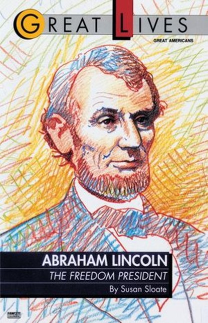 Abraham Lincoln: The Freedom President, Susan Sloate - Ebook - 9780307775825