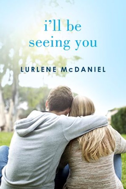 I'll Be Seeing You, Lurlene McDaniel - Ebook - 9780307776419