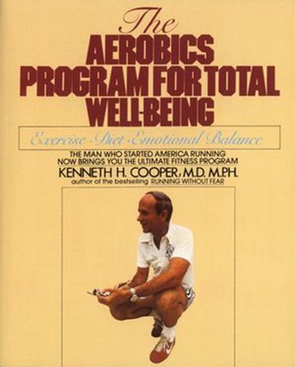 Aerobics Program For Total Well-Being, Kenneth H. Cooper - Ebook - 9780307777256