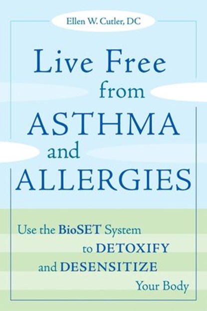 Live Free from Asthma and Allergies, Ellen W. Cutler - Ebook - 9780307778710