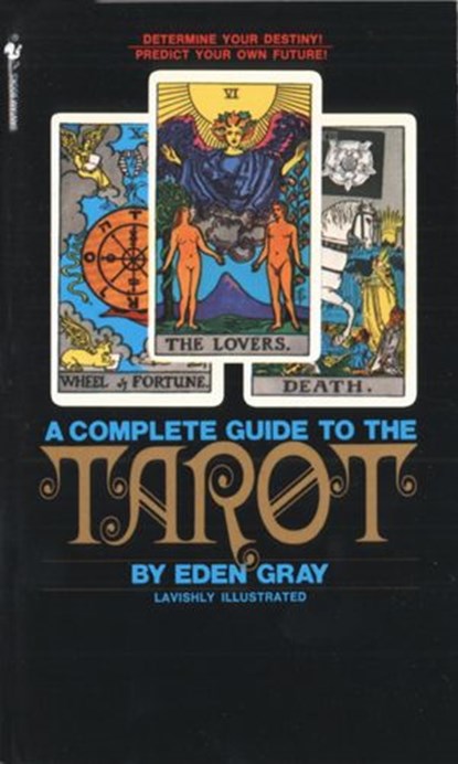 The Complete Guide to the Tarot, Eden Gray - Ebook - 9780307779441