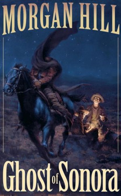 Ghost of Sonora, Morgan Hill - Ebook - 9780307779687