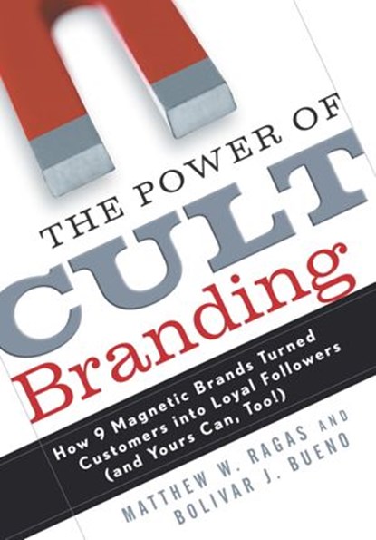 The Power of Cult Branding, Matthew W. Ragas ; Bolivar J. Bueno - Ebook - 9780307781529