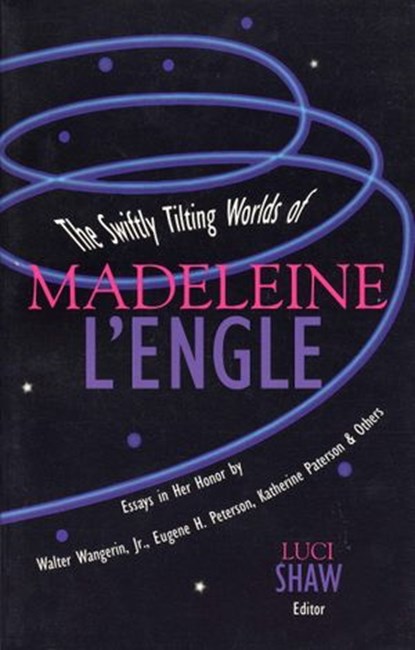 The Swiftly Tilting Worlds of Madeleine L'Engle, Luci Shaw - Ebook - 9780307781802