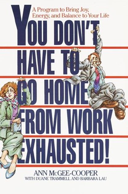 You Don't Have to Go Home from Work Exhausted!, Ann McGee-Cooper - Ebook - 9780307785503