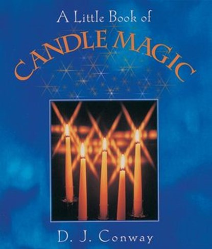 A Little Book of Candle Magic, D.J. Conway - Ebook - 9780307785824