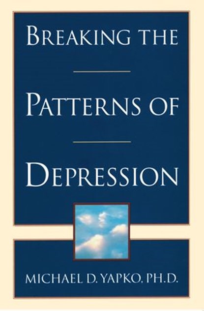 Breaking the Patterns of Depression, Michael D. Yapko PhD - Ebook - 9780307786074