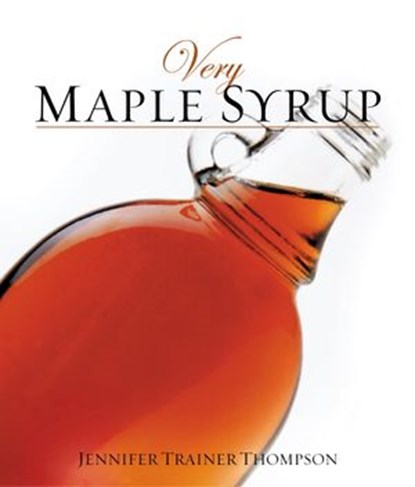 Very Maple Syrup, Jennifer Trainer Thompson - Ebook - 9780307788832