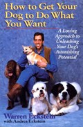 How to Get Your Dog to Do What You Want | Warren Eckstein ; Andrea Eckstein | 