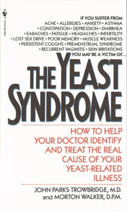 The Yeast Syndrome, John Parks Trowbridge MD ; Morton Walker DPM - Ebook - 9780307793584
