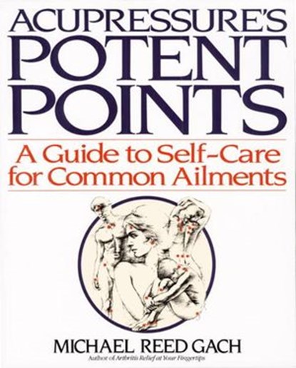 Acupressure's Potent Points, Michael Reed Gach PhD - Ebook - 9780307794031