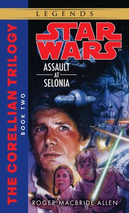 Assault at Selonia: Star Wars Legends (The Corellian Trilogy), Roger MacBride Allen - Ebook - 9780307796165