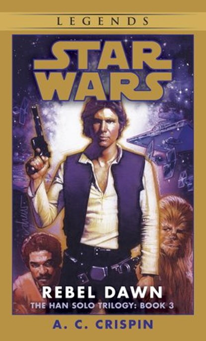 Rebel Dawn: Star Wars Legends (The Han Solo Trilogy), A. C. Crispin - Ebook - 9780307796387