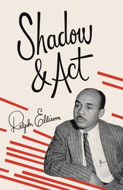 Shadow and Act, Ralph Ellison - Ebook - 9780307797377