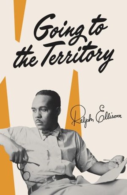Going to the Territory, Ralph Ellison - Ebook - 9780307797384