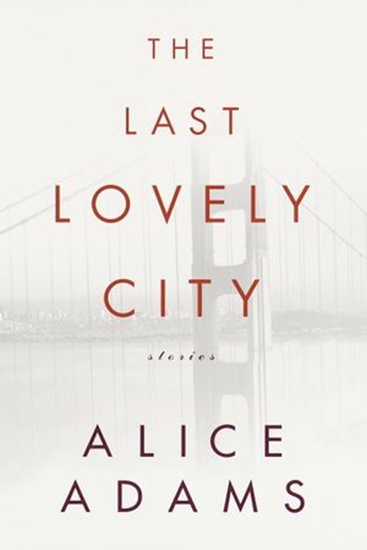 The Last Lovely City, Alice Adams - Ebook - 9780307798152