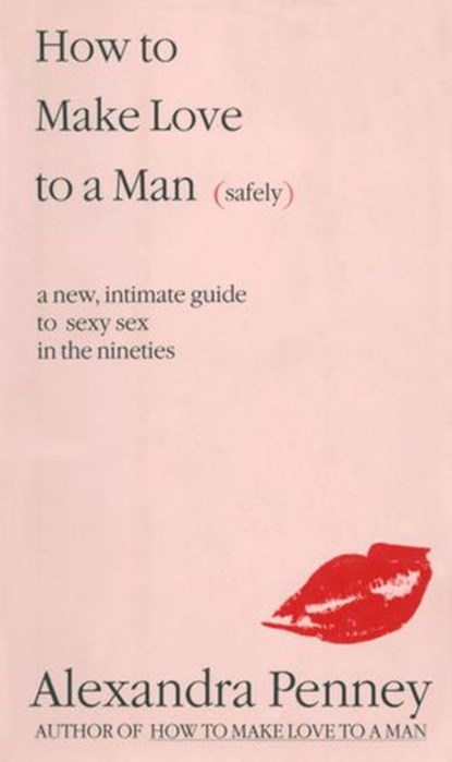 How To Make Love To A Man (safely), Alexandra Penney - Ebook - 9780307799425