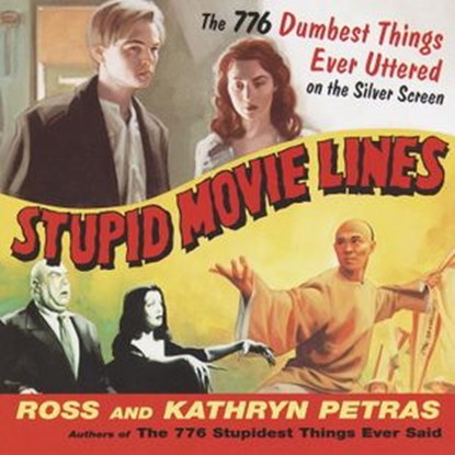 Stupid Movie Lines, Kathryn Petras ; Ross Petras - Ebook - 9780307800954