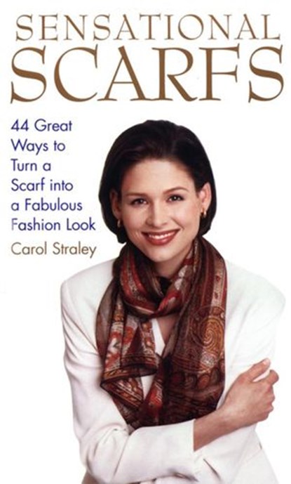 Sensational Scarfs, Carol Straley - Ebook - 9780307801548