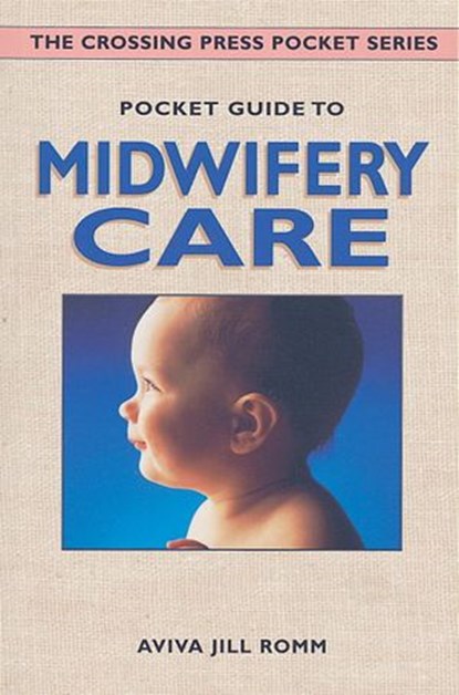 Pocket Guide to Midwifery Care, Aviva Jill Romm - Ebook - 9780307804662