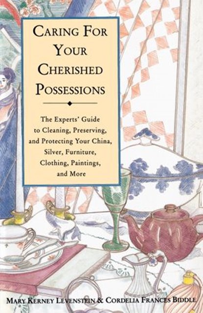 Caring for Your Cherished Possessions, Mary K. Levenstein ; Cordelia Frances Biddle - Ebook - 9780307804723